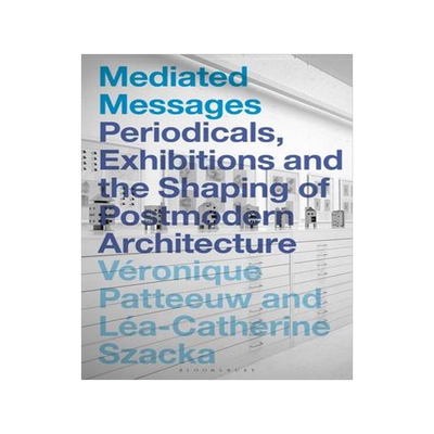 [预订]Mediated Messages: Periodicals, Exhibitions and the Shaping of Postmodern Architecture 9781350170032
