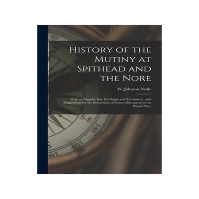 [预订]History of the Mutiny at Spithead and the Nore: With an Enquiry Into Its Origin and Treatment: and S 9781018734866
