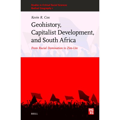 预订 Geohistory, Capitalist Development, and South Africa: From Racial Domination to Zim-Lite: 9789004715578