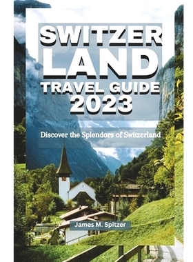 预订 Switzerland Travel Guide 2023: Discover the Splendors of Switzerland: 9798397779159