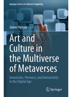 预订 Art and Culture in the Multiverse of Metaverses: Immersion, Presence, and Interactivity in the Digital Age 元宇宙多