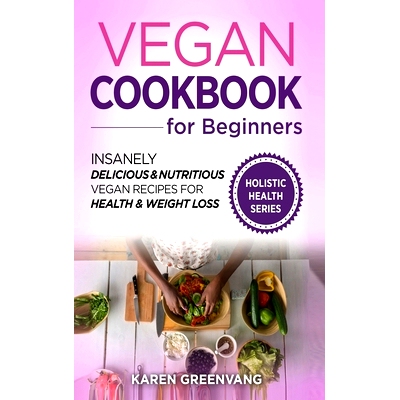 预订 Vegan Cookbook for Beginners: Insanely Delicious and Nutritious Vegan Recipes for Health & Weight Loss