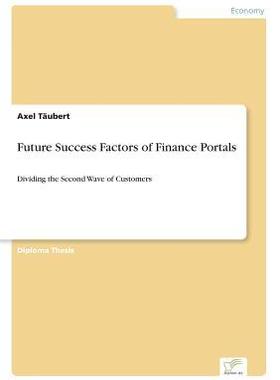[预订]Future Success Factors of Finance Portals: Dividing the Second Wave of Customers 9783838654928
