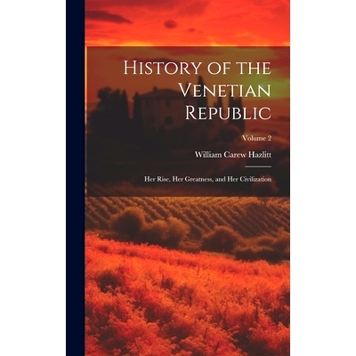 预订 History of the Venetian Republic: Her Rise, Her Greatness, and Her Civilization; Volume 2: 9781019658178