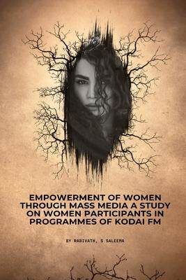 [预订]Empowerment of women through mass media A study on women participants in programmes of Kodai FM 9781805249986