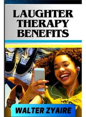 预订 Laughter Therapy Benefits: A Complete Guide For Unveiling The Transformative Journey And Exploring The Profound Ben