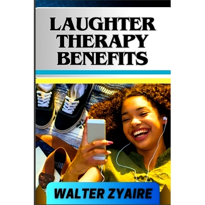 预订 Laughter Therapy Benefits: A Complete Guide For Unveiling The Transformative Journey And Exploring The Profound Ben