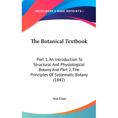 预订 The Botanical Textbook: Part 1, An Introduction To Structural And Physiological Botany And Part 2, The Principles O