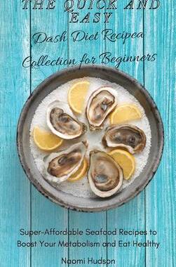 [预订]The Quick and Easy Dash Diet Recipes Collection for Beginners: Super-Affordable Seafood Recipes to B 9781802690873