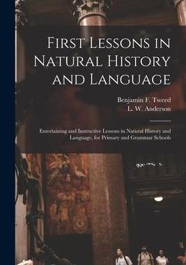 [预订]First Lessons in Natural History and Language: Entertaining and Instructive Lessons in Natural Histo 9781014288660