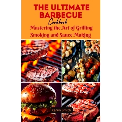 预订 The Ultimate Barbecue Cookbook: Mastering the Art of Grilling Smoking and Sauce Making: 9798332843273