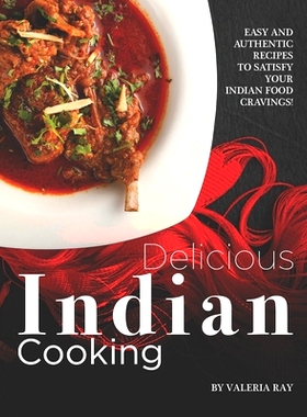 预订 Delicious Indian Cooking: Easy and Authentic Recipes to Satisfy Your Indian Food Cravings!: 9798651609314