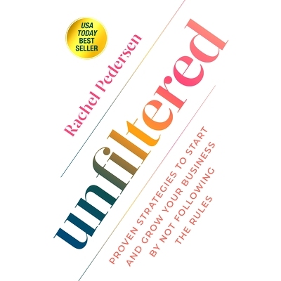 预订 Unfiltered: Proven Strategies to Start and Grow Your Business by Not Following the Rules: 9781401974268