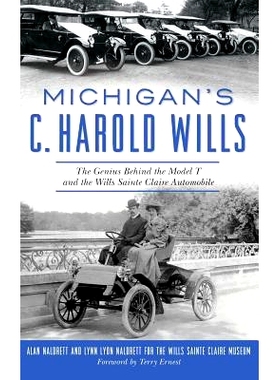 预订 Michigan’s C. Harold Wills: The Genius Behind the Model T and the Wills Sainte Claire Automobile: 9781540227546