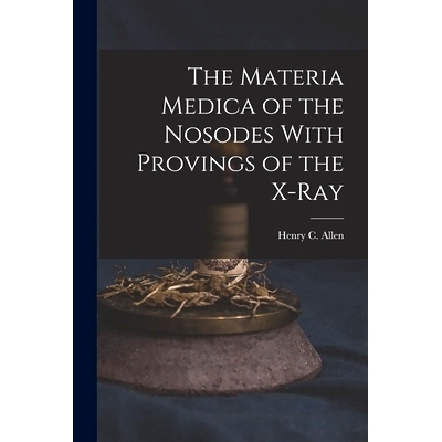 预订 The Materia Medica of the Nosodes With Provings of the X-Ray