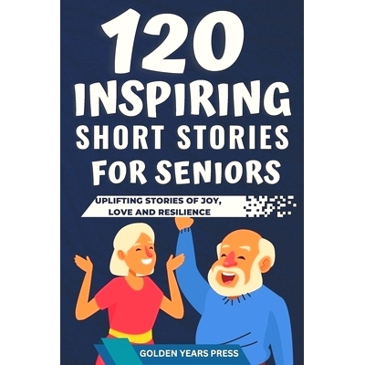 预订 120 Inspiring Short Stories for Seniors: Easy to Read Uplifting Stories of Joy, Love and Resilience: 9798386015091
