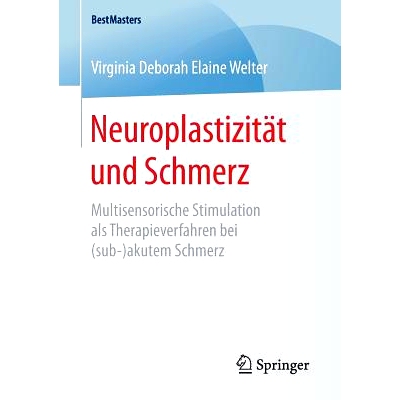 预订 Neuroplastizität und Schmerz: Multisensorische Stimulation als Therapieverfahren bei (sub-)akutem Schmerz: 9783658