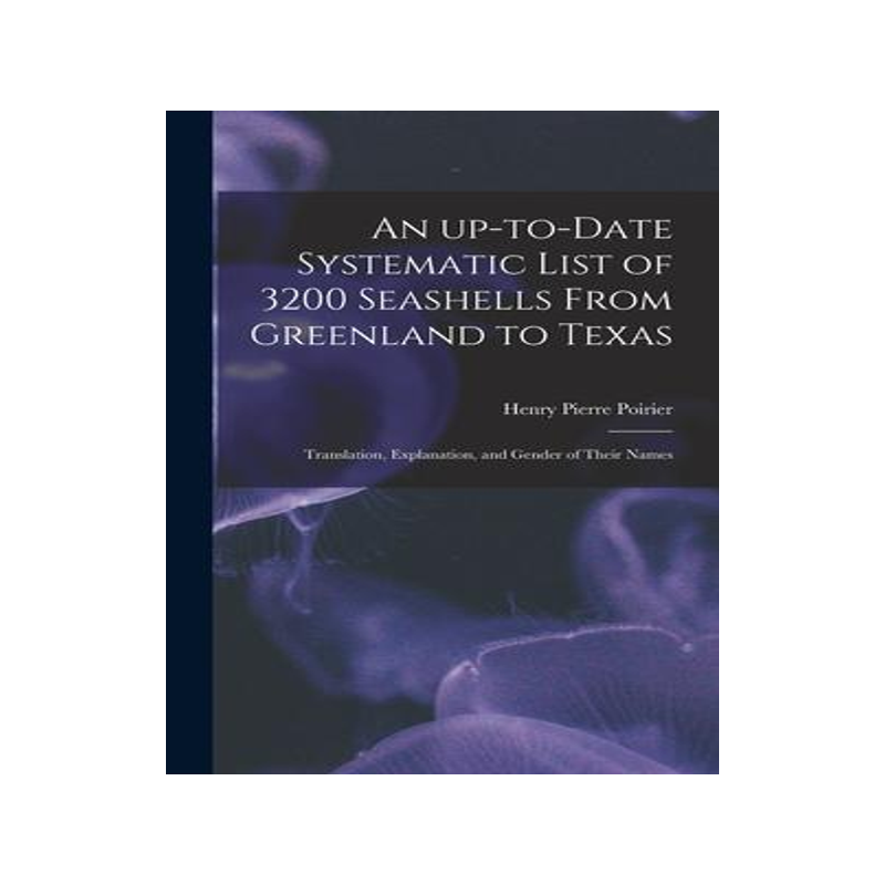 [预订]An Up-to-date Systematic List of 3200 Seashells From Greenland to Texas: Translation, Explanation, a 9781013948473