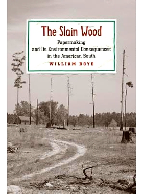 预订 The Slain Wood: Papermaking and Its Environmental Consequences in the American South 被砍伐的木材：美国南部的造纸业