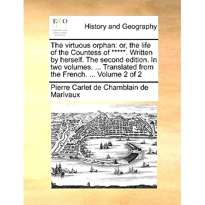 预订 The Virtuous Orphan: Or, the Life of the Countess of *****. Written by Herself. the Second Edition. in Two Volumes.