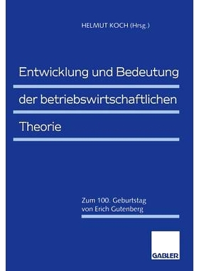 预订 Entwicklung und Bedeutung der betriebswirtschaftlichen Theorie: Zum 100. Geburtstag von Erich Gutenberg: 9783322824