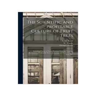 [预订]The Scientific and Profitable Culture of Fruit Trees: Including Choice of Trees, Planting, Grafting, 9781014229380