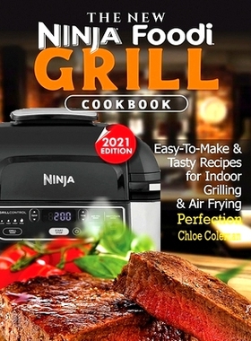 预订 The New Ninja Foodi Grill Cookbook: Easy-To-Make & Tasty Recipes For Indoor Grilling & Air Frying Perfection (2021