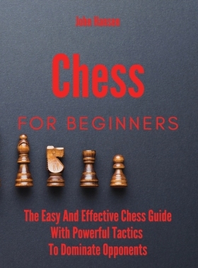 【预订】Chess For Beginners: The Easy And Effective Chess Guide With Powerful Tactics To Dominate Opponents