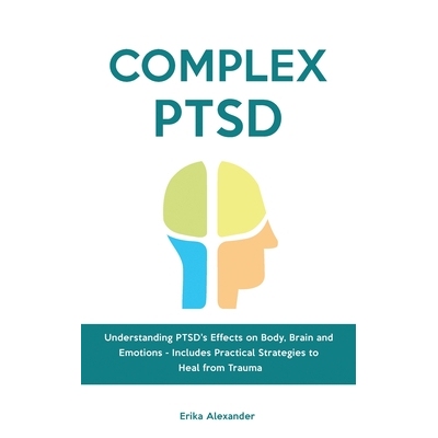 预订 Complex PTSD: Understanding PTSD’s Effects on Body, Brain and Emotions - Includes Practical Strategies to Heal fro