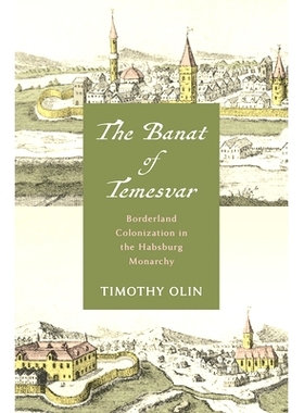 预订 The Banat of Temesvar: Borderland Colonization in the Habsburg Monarchy: 9781503639942