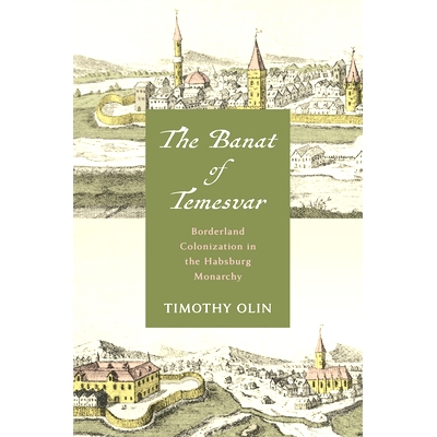 预订 The Banat of Temesvar: Borderland Colonization in the Habsburg Monarchy: 9781503639942
