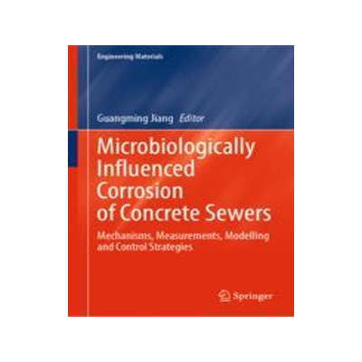 [预订]Microbiologically Influenced Corrosion of Concrete Sewers: Mechanisms, Measurements, Modelling and C 9783031299407