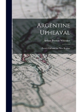 预订 Argentine Upheaval; Perón’s Fall and the New Regime: 9781013636295