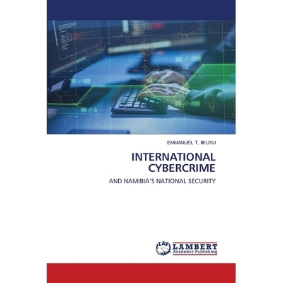 预订 INTERNATIONAL CYBERCRIME: AND NAMIBIA’S NATIONAL SECURITY: 9786202668996