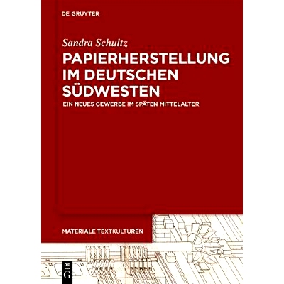 预订 Papierherstellung im deutschen Südwesten: Ein neues Gewerbe im späten Mittelalter: 9783110554847