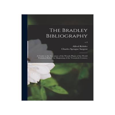 [预订]The Bradley Bibliography; a Guide to the Literature of the Woody Plants of the World Published Befor 9781014488251