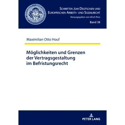预订 Möglichkeiten und Grenzen der Vertragsgestaltung im Befristungsrecht: Ein Beitrag zum Zusammenwirken der Kontrolli