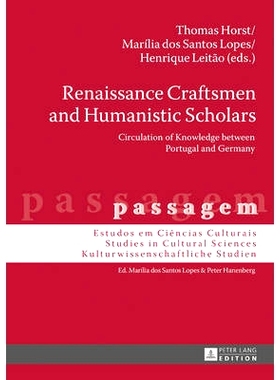 预订 Renaissance Craftsmen and Humanistic Scholars: Circulation of Knowledge between Portugal and Germany: 9783631681138
