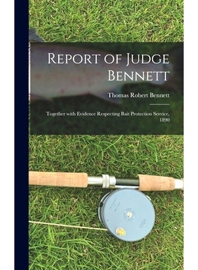 预订 Report of Judge Bennett [microform]: Together With Evidence Respecting Bait Protection Service, 1890: 9781013663543