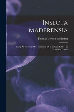[预订]Insecta Maderensia: Being An Account Of The Insects Of The Islands Of The Madeiran Group 9781019344224