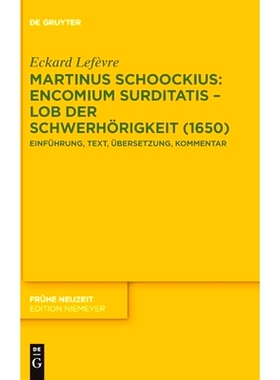 预订 Martinus Schoockius: Encomium Surditatis – Lob der Schwerhörigkeit (1650): Einführung, Text, Übersetzung, Komme
