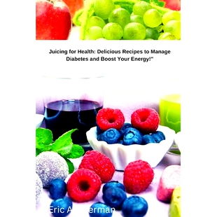 Health 9798386841720 Energy Diabetes Juicing for and Recipes Delicious Your 预订 Boost Manage