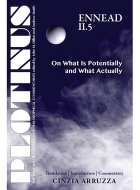 预订 Plotinus Ennead II.5: On What Is Potentially and What Actually 普罗提诺九柱神II.5：关于什么是潜在的与事实上是怎样: