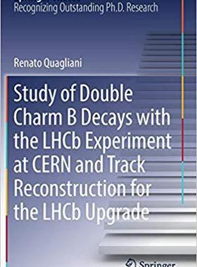 【预售】Study of Double Charm B Decays with the LHCb Experiment at CERN and Track Reconstruction for the LHCb Upgr...