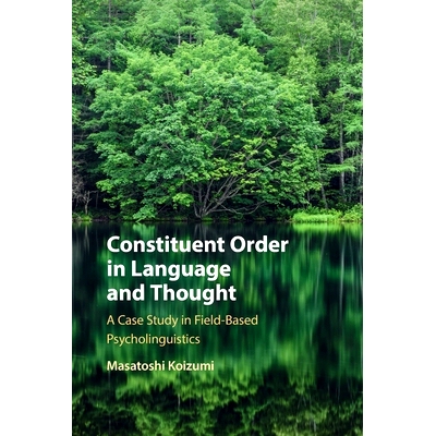 预订 Constituent Order in Language and Thought: A Case Study in Field-Based Psycholinguistics 语言与思想的构成秩序：基于