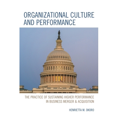 预订 Organizational Culture and Performance: The Practice of Sustaining Higher Performance in Business Merger & Acquisit