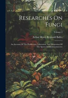 [预订]Researches On Fungi: An Account Of The Production, Liberation, And Despersion Of The Spores Of Hymen 9781021299956