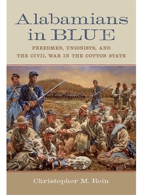 预订 Alabamians in Blue: Freedmen, Unionists, and the Civil War in the Cotton State 穿蓝色衣服的阿拉巴马人：自由人、工会