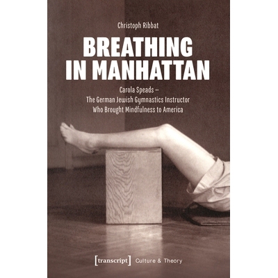 预订 Breathing in Manhattan: Carola Speads – The German Jewish Gymnastics Instructor Who Brought Mindfulness to America