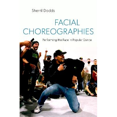 预订 Facial Choreographies: Performing the Face in Popular Dance 面部舞蹈编排：流行舞蹈中的面部表演: 9780197620366